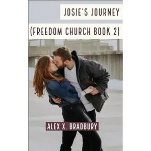 USED-Josie's Journey: Freedom Church Book 2 by Bradbury, Alex X. (Paperback)