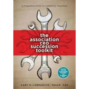 USED-The Association CEO Succession Toolkit: A Preparation Guide for Leadership Transitions by Gary LaBranche (Paperback)