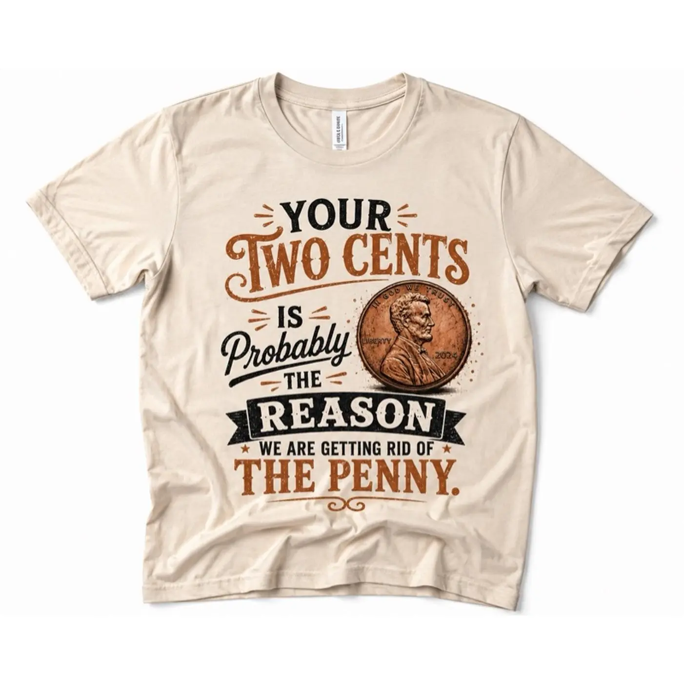 Your Two Cents Is Probably the Reason We're Getting Rid of the Penny Soft Comfortable Vintage Graphic T-Shirt for Sarcastic Humor Lovers
