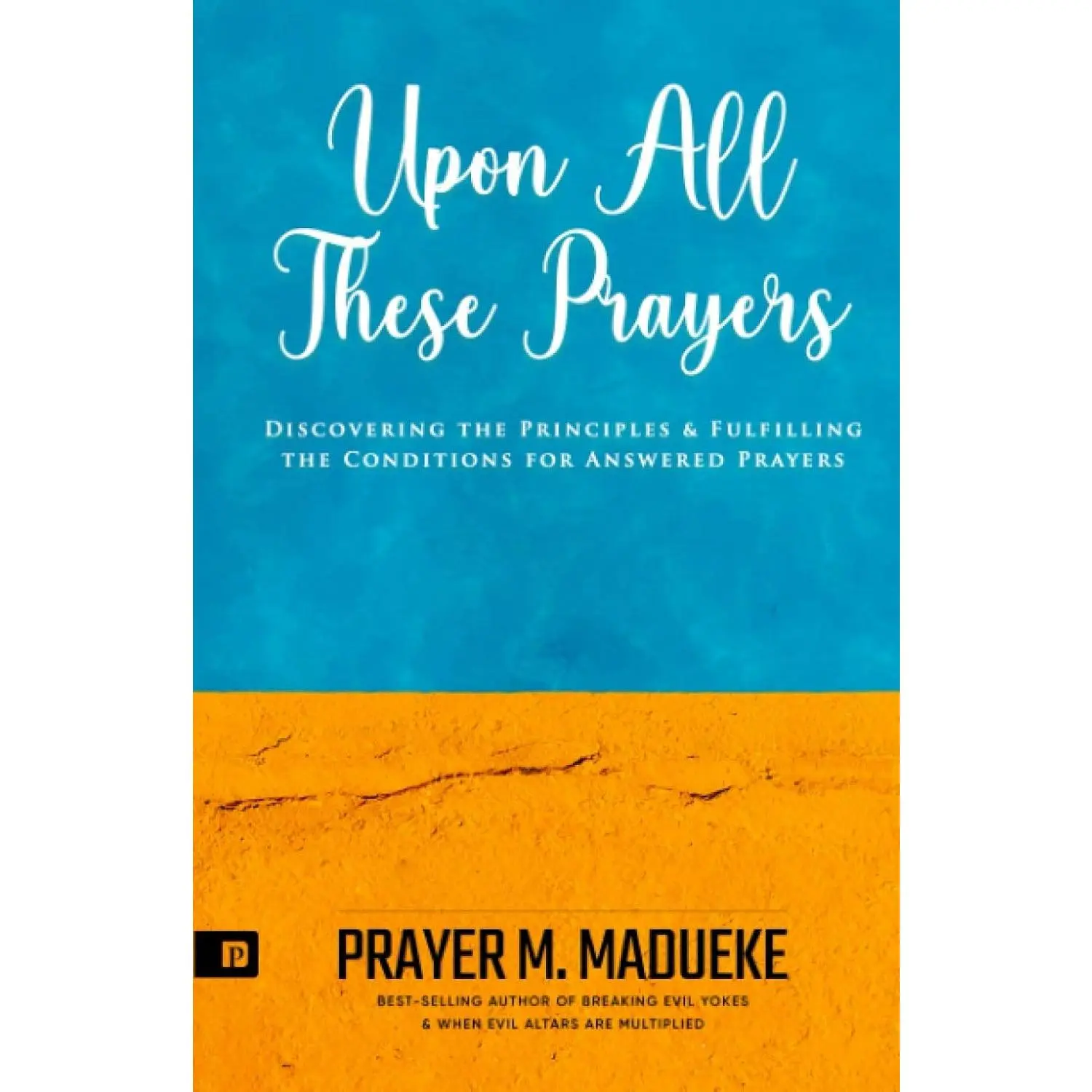Upon all These Prayers (100% Answered Prayer)