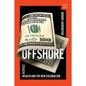 Offshore: Stealth Wealth and the New Colonialism -- Brooke Harrington, Hardcover