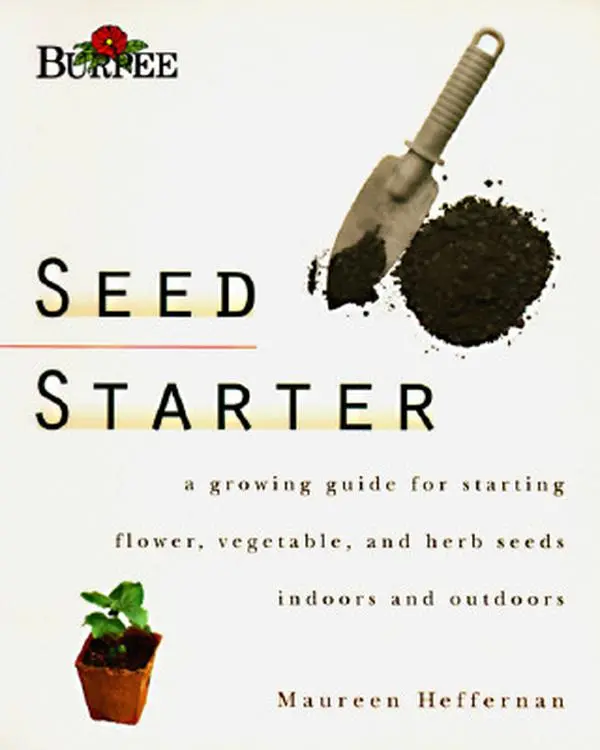 USED Book - Burpee Seed Starter: A Guide to Growing Flower, Vegetable, and Herb Seeds Indoors and Outdoors by Maureen Heffernan (Paperback) - english