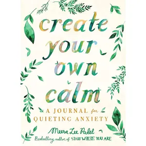 Create Your Own Calm: A Journal for Quieting Anxiety