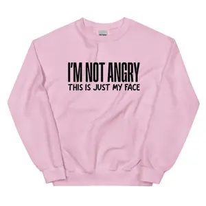 I'm Not Angry Graphic Crewneck Sweatshirt