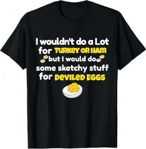 I Wouldn't Do A Lot for Turkey Or Ham Silly Egg Meme Quote T-Shirt