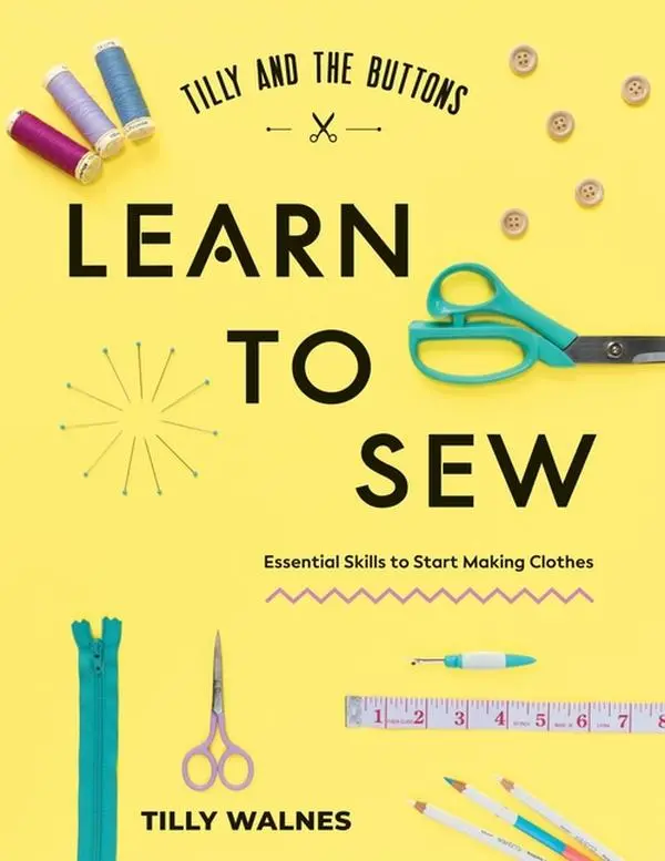 Tilly and the Buttons: Learn to Sew: Essential Skills to Start Making Clothes by Tilly Walnes (Paperback)