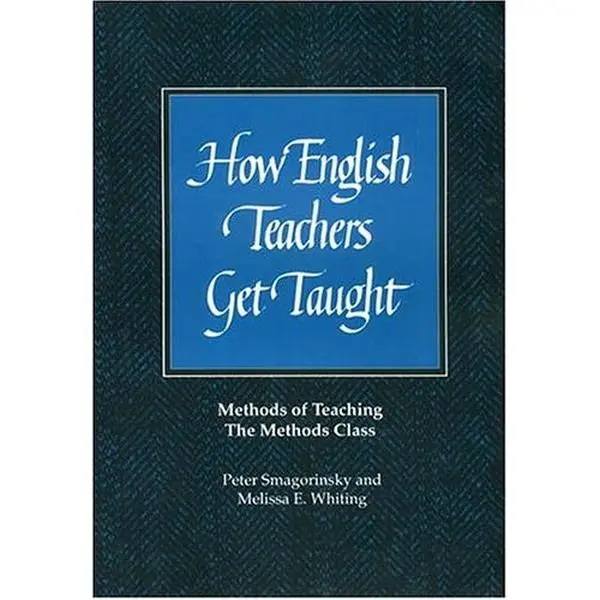 USED-How English Teachers Get Taught: Methods of Teaching the Methods Class by Peter Smagorinsky (Paperback)