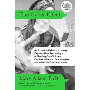 USED-The Cyber Effect: An Expert in Cyberpsychology Explains How Technology Is Shaping Our Children, Our Behavior, and Our Values--And What We Can Do about by Aiken, Mary (Paperback)