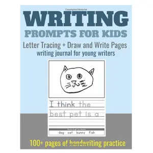 Writing Prompts for Kids. Letter Tracing + Draw and Write Pages: writing journal for young writers. 100+ pages of handwriting practice for preschool, kindergarten, 1st grade