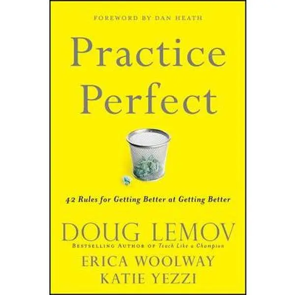 Practice Perfect: 42 Rules for Getting Better at Getting Better -- Doug Lemov, Hardcover