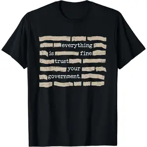 Retro Everything is Fine Trust Your Government Funny Saying T-Shirt