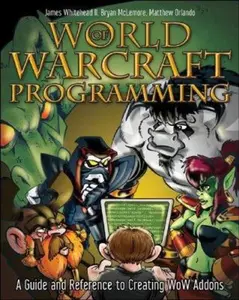 USED-World of Warcraft Programming: A Guide and Reference for Creating WoW Addons by James Whitehead II (Paperback)