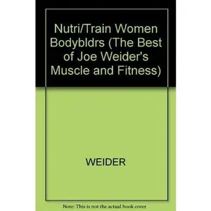 USED-Nutrition and Training for Women Bodybuilders (The Best of Joe Weider's Muscle and Fitness) (Paperback)