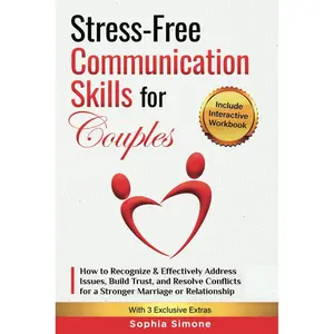 Stress-Free Communication Skills for Couples: How to Recognize and Effectively Address Issues, Improve Your Listening Skills, Build Trust & Resolve Conflicts for a Stronger Marriage or Relationship Paperback – January 17, 2025