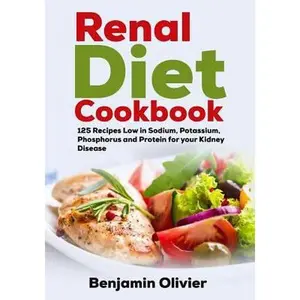 USED-Renal Diet Cookbook: 125 Recipes Low in Sodium, Potassium, Phosphorus and Protein for your Kidney Disease - Complete Guide to Controlling Y by Olivier, Benjamin (Paperback)