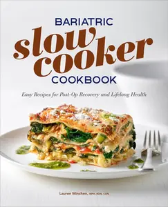 Bariatric Slow Cooker Cookbook: Easy Recipes for Post-Op Recovery and Lifelong Health -- Lauren Minchen - Paperback
