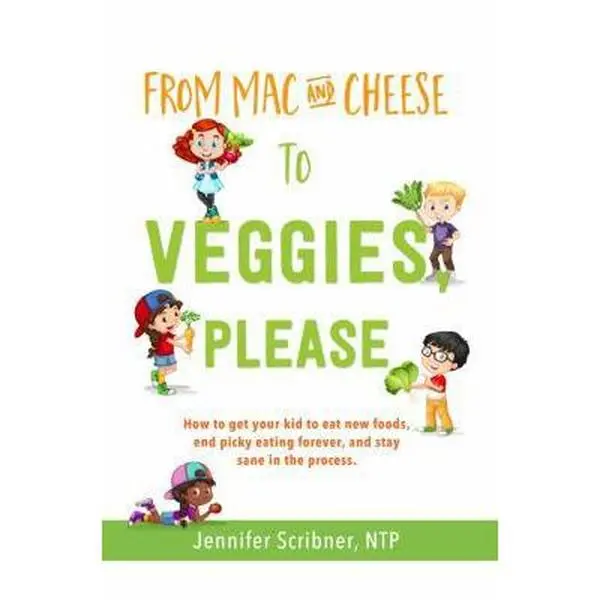 USED Book - From Mac & Cheese to Veggies, Please: How to get your kid to eat new foods, end picky eating forever, and stay sane in the process by Scribner Ntp, Jennifer (Paperback) - english