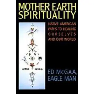 USED-Mother Earth Spirituality: Native American Paths to Healing Ourselves and Our World by McGaa, Ed (Paperback)