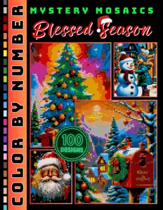 Blessed Season Mystery Mosaic Color by Number for Adults: 100 Christmas and Winter Holiday Coloring Pages in Square, Hexagon & Circle Pixel