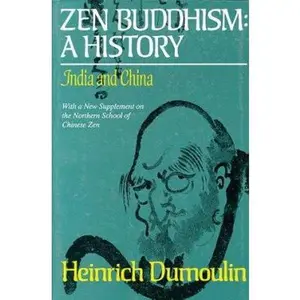 USED-Zen Buddhism: A History : India and China With a New Supplement on the Northern School of Chinese Zen (Nanzan Studies in Religion and Culture) by Heinrich Dumoulin (Paperback)