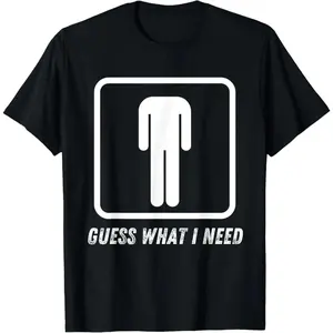 Guess what I need?Headless Man T-shirt, 100% cotton printed shirt