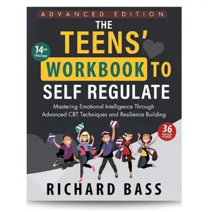 The Teens' Workbook to Self Regulate Advanced Edition: Mastering Emotional Intelligence Through Advanced CBT Techniques and Resilience Building (Successful Parenting) Paperback – March 27, 2025