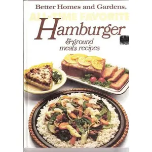 USED-Better Homes and Gardens All-Time Favorite Hamburger and Ground Meats Recipes by Better Homes and Gardens Staff (editor) (Hardcover)