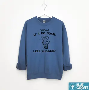 Lollygaggin Sweatshirt, Silly Crewneck Sweatshirt