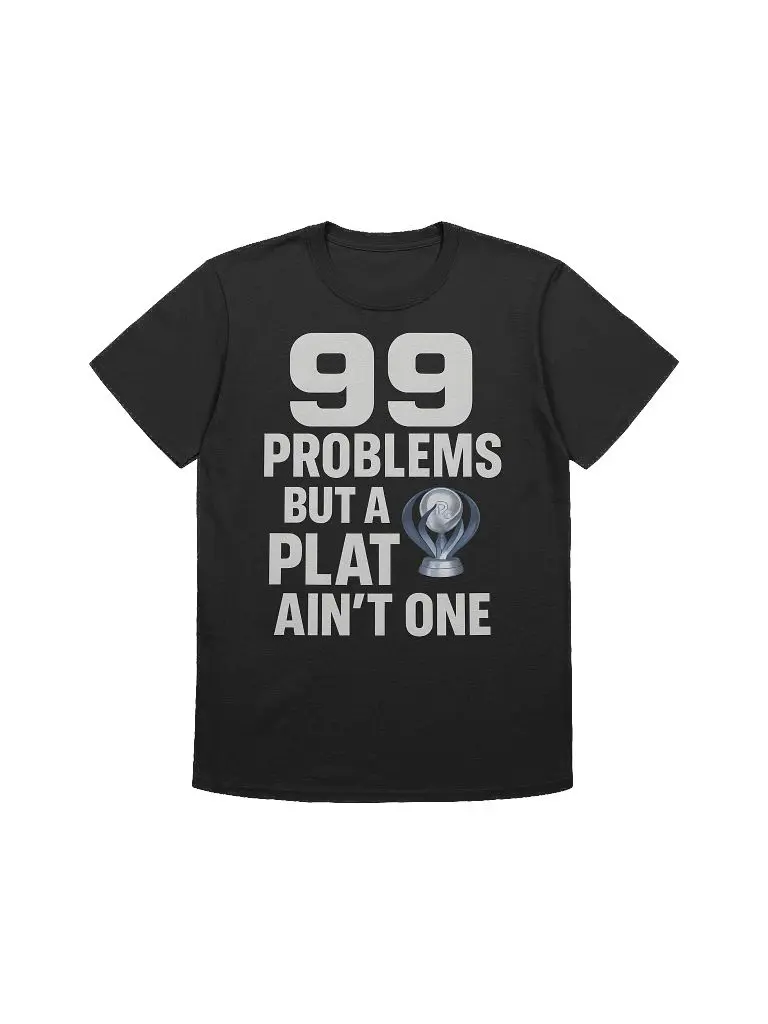 99 Problems But a Plat Ain’t One – Gamer Platinum Trophy T-Shirt for Achievement Hunters
