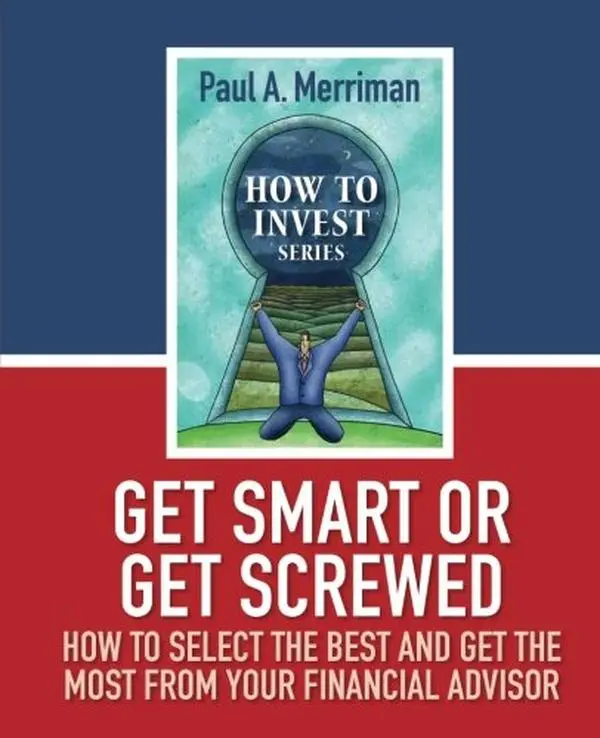 USED-Get Smart or Get Screwed: How To Select The Best and Get The Most From Your Financial Advisor by Paul Merriman (Paperback)