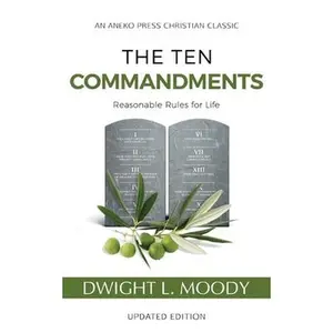 USED-The Ten Commandments (Annotated, Updated): Reasonable Rules for Life by Moody, Dwight L. (Paperback)