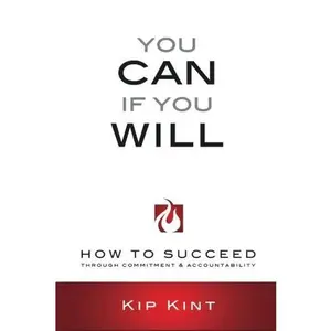 USED-You Can If You Will: How to Succeed Through Commitment & Accountability by Kip Kint (Paperback)