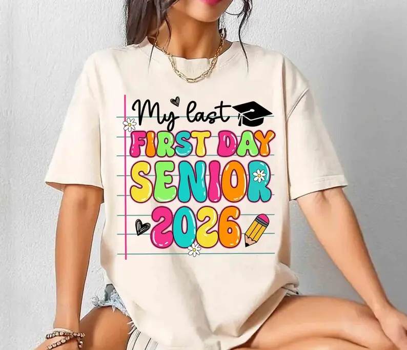 My Last First Day Senior 2026 Shirt - Sweatshirt - Hoodie, Back To School Class of 2026, Classic Cotton Top, Graphic Tees, Top Womenswear, Full Color