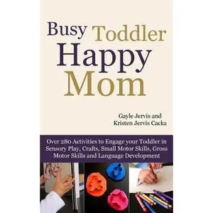 USED-Busy Toddler, Happy Mom: Over 280 Activities to Engage Your Toddler in Small Motor and Gross Motor Activities, Crafts, Language Development and by Jervis Cacka, Kristen (Paperback)