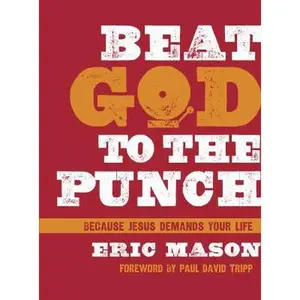 USED-Beat God to the Punch: Because Jesus Demands Your Life by Mason, Eric (Hardcover)