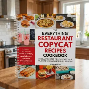 The Everything Restaurant Copycat Recipes Cookbook: Viral Restaurant-Style Meals, Famous Fast Food Favorites, Easy Homemade Comfort Recipes, Family Dinner Ideas, Takeout-Inspired Cooking, Café Drinks, Bakery Desserts & Crowd-Pleasing Kitchen Favorites