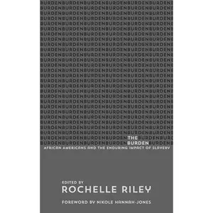 USED-The Burden: African Americans and the Enduring Impact of Slavery by Hannah-Jones, Nikole (Hardcover)