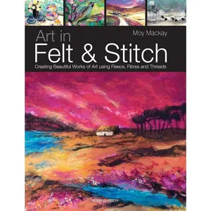 Art in Felt & Stitch: Creating beautiful works of art using fleece, fibres and threads Paperback – April 27, 2012