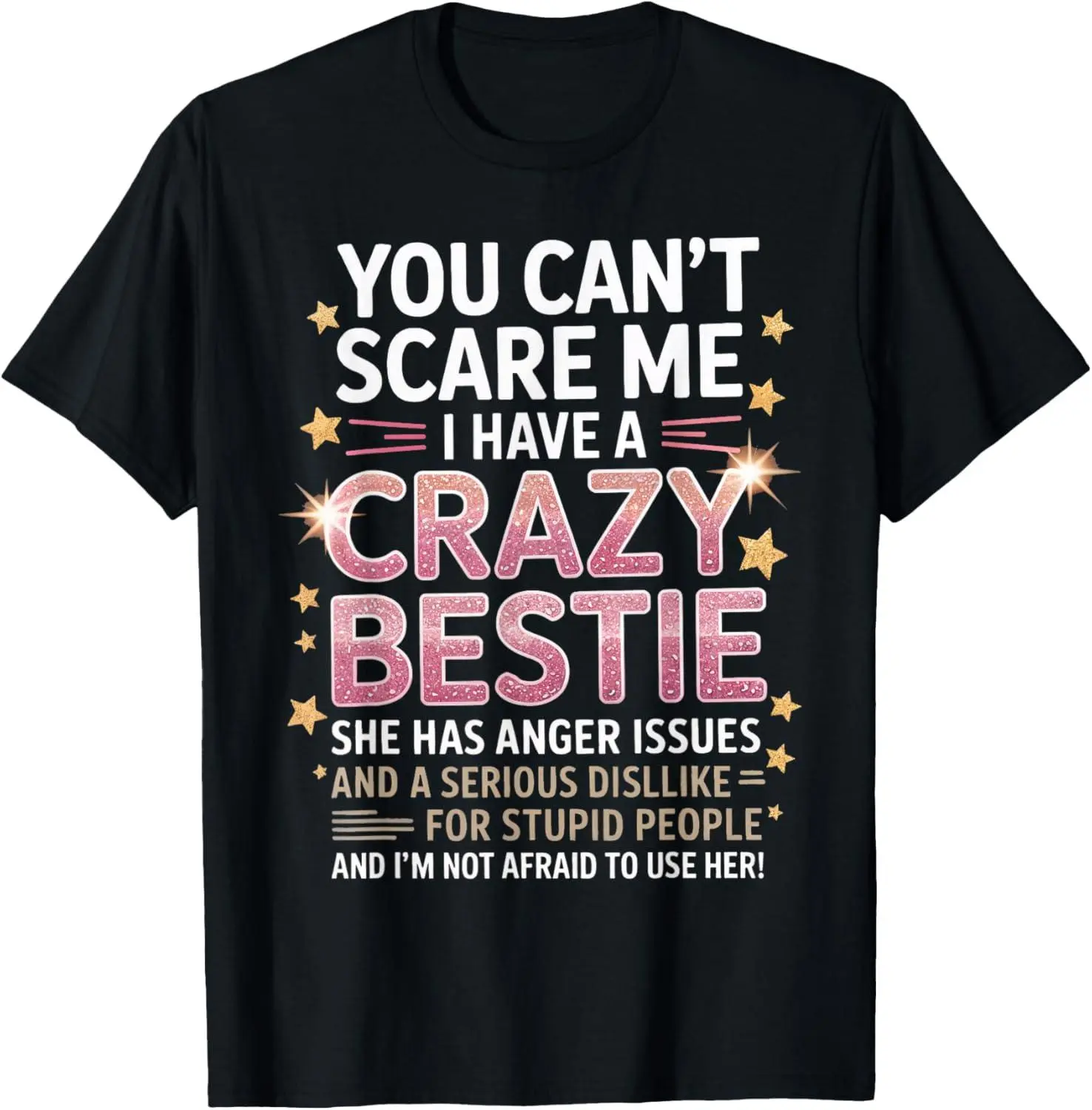 100% cotton Unisex You Can't Scare Me I Have A Crazy Bestie - Best Friend Bff T-Shirt
