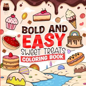 Bold and Easy Sweet Treats Coloring Book: 40 Big, Easy Coloring pages, featuring cakes, pastries, ice cream, muffins and many more sweet treats, to color. (Bold and Easy Coloring Book)