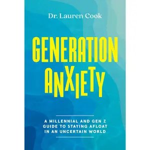 USED-Generation Anxiety: A Millennial and Gen Z Guide to Staying Afloat in an Uncertain World by Cook, Lauren (Hardcover)
