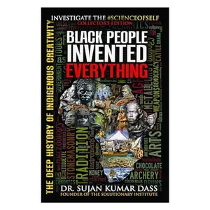 Black People Invented Everything: Indigenous Innovation & African and African American Creativity Illustrated Trade Paperback Book, Inspiring Students, 2.31 lbs, 5.5 x 0.9 x 8 inches