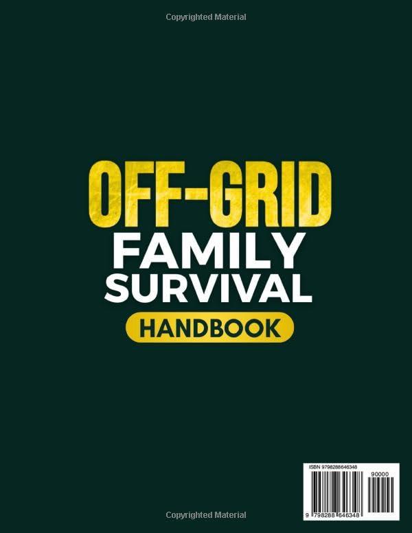 Off-Grid Family Survival Handbook: Step-by-Step DIY Solutions to Protect Your Family, Ensure Essential Supplies, and Thrive in Any Crisis - Without Expensive Gear or Complicated Projects
