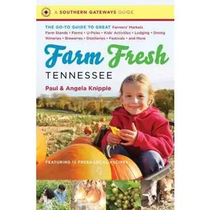 USED-Farm Fresh Tennessee: The Go-To Guide to Great Farmers' Markets, Farm Stands, Farms, U-Picks, Kids' Activities, Lodging, Dining, Wineries, Breweries, by Knipple, Angela (Paperback)