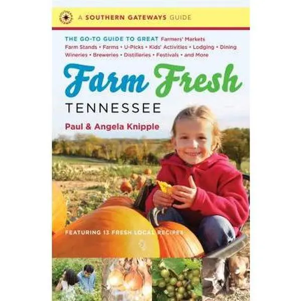 USED-Farm Fresh Tennessee: The Go-To Guide to Great Farmers' Markets, Farm Stands, Farms, U-Picks, Kids' Activities, Lodging, Dining, Wineries, Breweries, by Knipple, Angela (Paperback)