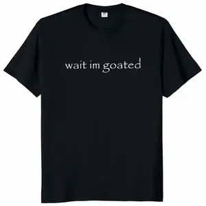 Wait I'm Goated T-Shirt Funny Meme Trend Short Sleeve O-neck 100% Premium Cotton Unisex Summer Casual T-shirts Menswear Top Comfortable Fit Moisture-Wicking Sustainable Fashion