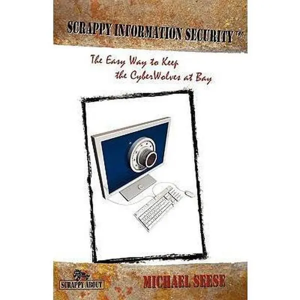 USED-Scrappy Information Security: A plain-English tour through the world of Intranets, the Internet, Packets, Headers, Ports, ACs, Routers, Bridges, Fir by Seese, Michael (Paperback)