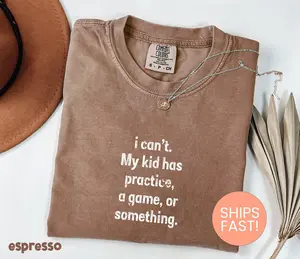 Comfort Colors I Can't My Kid Has Practice A Game Or Something Shirt, Sports Mom Tee, Gift for Mom, Baseball Mom, Football Mom, Soccer Mom