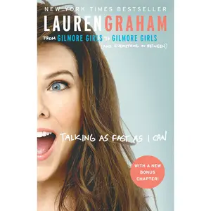 Talking as Fast as I Can: From Gilmore Girls to Gilmore Girls (and Everything in Between) -- Lauren Graham - Paperback