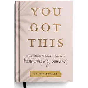 You Got This: 90 Devotions to Equip and Empower Hardworking Women Hardcover – May 2, 2021